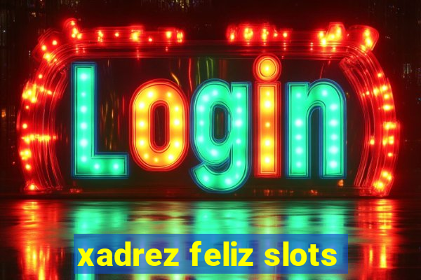 xadrez feliz slots